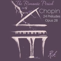 Rik - Chopin: The Romantic Period, 24 Préludes, Opus 28