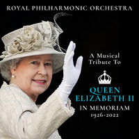Royal Philharmonic Orchestra - A Musical Tribute To: Queen Elizabeth II (In Memoriam 1926-2022)