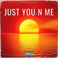 DoughBoyy - JUST YOU N ME (Explicit)