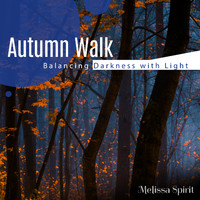 Melissa Spirit - Autumn Walk: Balancing Darkness with Light, Let Go and Release Things That are a Burden