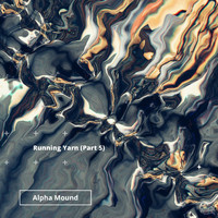 Alpha Mound - Running Yarn (Part 5)