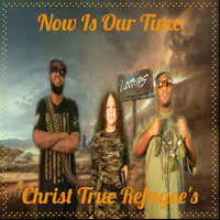Christ True Refugee's - Now Is Our Time (Explicit)