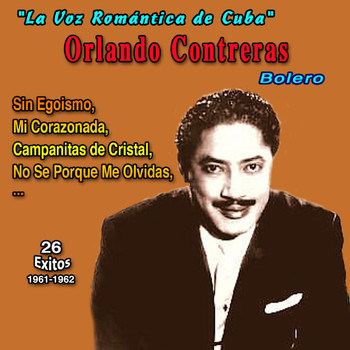 Orlando Contreras - "La Vos Romantica de Cuba" Orlando Contreras - Sin Egoismo (26 Exitos - 1961-1962)