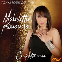 Tonya Todisco - Maledetta primavera / Che fretta c'era