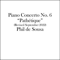 Phil de Sousa - Piano Concerto No. 6: Pathétique (Revised September 2022)