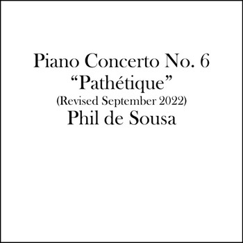 Phil de Sousa - Piano Concerto No. 6: Pathétique (Revised September 2022)