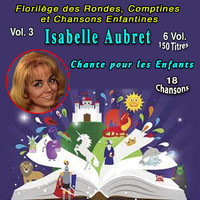 Isabelle Aubret - Florilège des Rondes, Comptines et Chansons pour les enfants - 6 Vol. - 150 Titres (Vol. 3 - Isabelle Aubret chante pour les enfants - 18 Chansons)