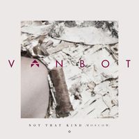 Vanbot - Not That Kind (Moscow)