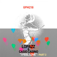 LOPAZZ & Casio Casino - I Feel Love, Pt. 2 (Remixes)