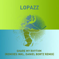 Lopazz - Share My Rhythm (Remixes)