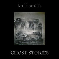 Todd Smith - Ghost Stories - EP (Explicit)