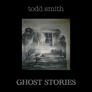 Todd Smith - Ghost Stories - EP (Explicit)