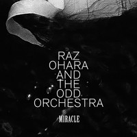 Raz Ohara And The Odd Orchestra - Miracle