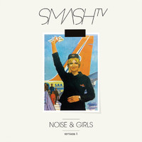 Smash TV - Noise & Girls (Remixes, Pt. 1)