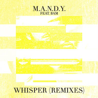 M.A.N.D.Y. feat. BAM - Whisper (Remixes)