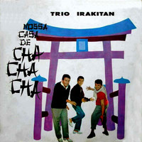 Trio Irakitan - Nossa Casa de Cha Cha Cha - 1961