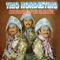 Trio Nordestino - Chorando Por Alguém