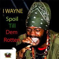 I Wayne - Spoil Till Dem Rotten