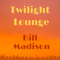 Bill Madison - Twilight Lounge