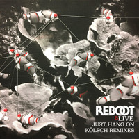 Reboot - Just Hang On (Kölsch Remixes)