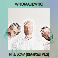 Whomadewho - Hi & Low (Remixes, Pt. 2)