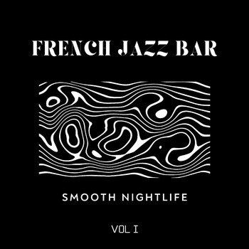 French Jazz Bar - Smooth Nightlife VOL I