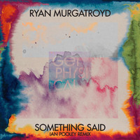 Ryan Murgatroyd - Something Said (Ian Pooley Remixes)