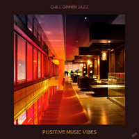 Positive Music Vibes - Chill Dinner Jazz
