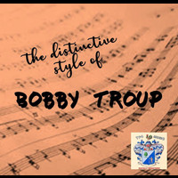 Bobby Troup - The Distinctive Style of Bobby Troup