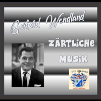 Gerhard Wendland - Zärtliche Musik