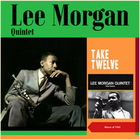 Lee Morgan Quintet - Take Twelve (Album of 1962)