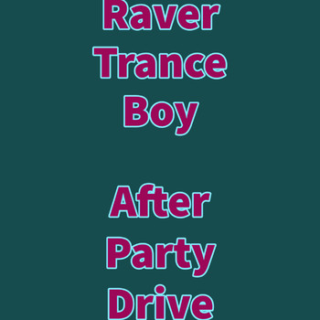 Raver Trance Boy - After Party Drive