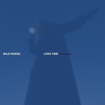 Wild Rivers - Long Time (Cabu Remix)