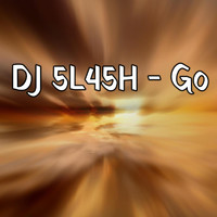 DJ 5L45H - Go