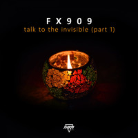 FX909 - Talk To The Invisible, Pt. 1