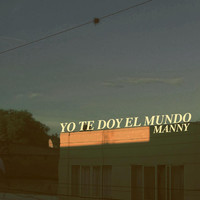 Manny - Yo Te Doy El Mundo