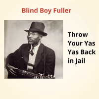 Blind Boy Fuller - Throw Your Yas Yas Back in Jail