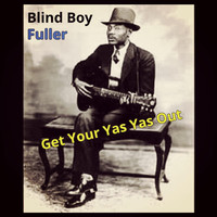 Blind Boy Fuller - Get Your Yas Yas Out