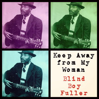 Blind Boy Fuller - Keep Away from My Woman