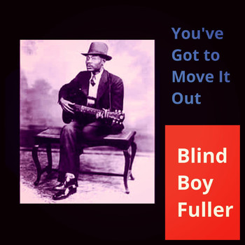Blind Boy Fuller - You've Got to Move It Out