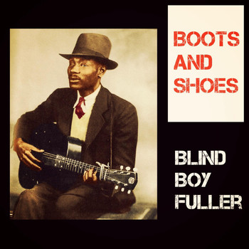 Blind Boy Fuller - Boots And Shoes