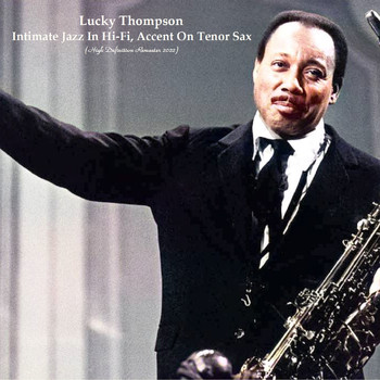 Lucky Thompson - Intimate Jazz In Hi-Fi, Accent On Tenor Sax (High Definition Remaster 2022)