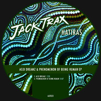 Hatiras - Acid Dreamz & Phenomenon of Being Human EP