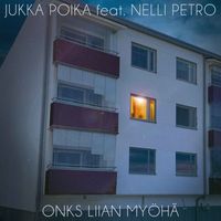 JUKKA POIKA - Onks liian myöhä (feat. Nelli Petro)