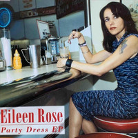 Eileen Rose - Party Dress EP
