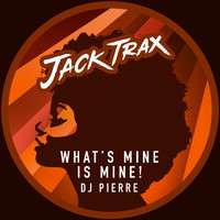 DJ Pierre - What's Mine Is Mine!