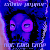 Calvin Pepper - Not This Time