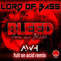Lord Of Bass - Lord of Bass - Bleed from My Blade (Awh Full on Acid Remix)