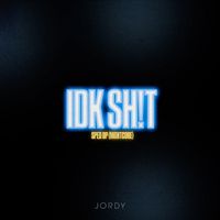 JORDY - IDK SH!T - Sped Up (Nightcore) (Explicit)