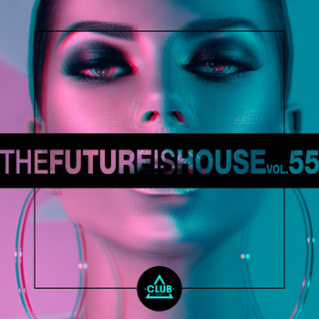 Various Artists - The Future Is House, Vol. 55